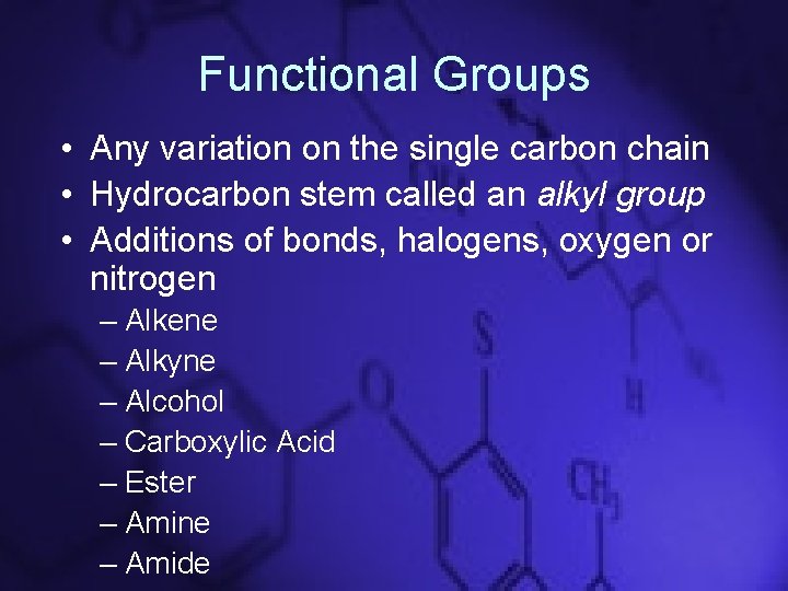 Functional Groups • Any variation on the single carbon chain • Hydrocarbon stem called