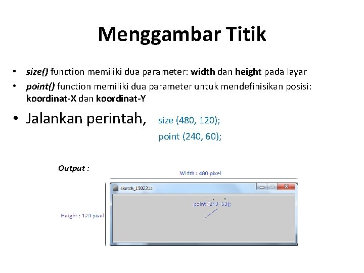 Menggambar Titik • size() function memiliki dua parameter: width dan height pada layar •