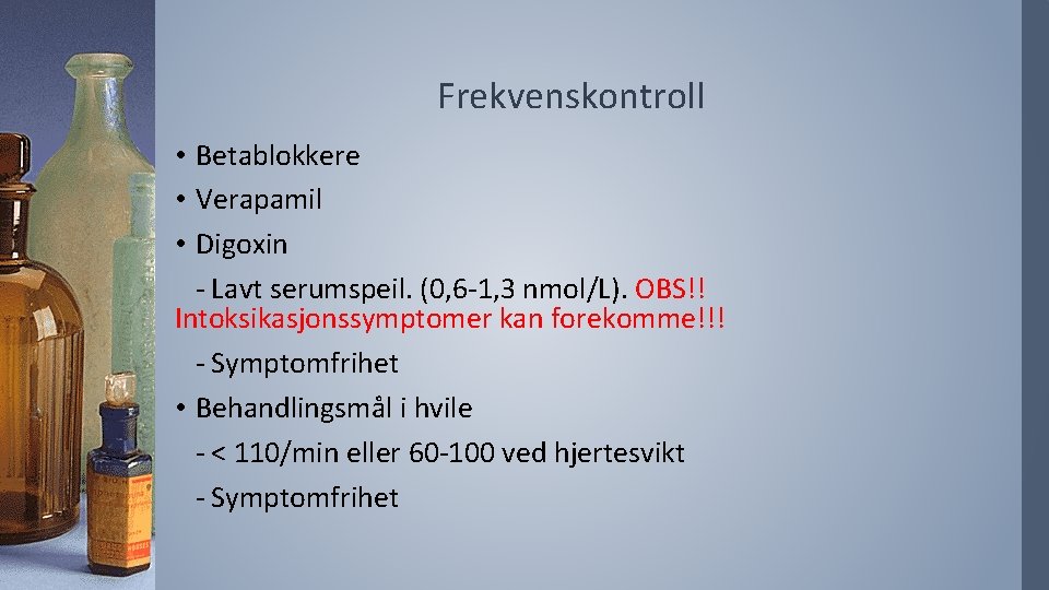 Frekvenskontroll • Betablokkere • Verapamil • Digoxin - Lavt serumspeil. (0, 6 -1, 3