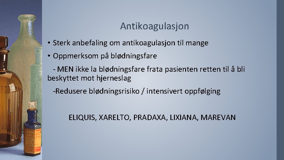 Antikoagulasjon • Sterk anbefaling om antikoagulasjon til mange • Oppmerksom på blødningsfare - MEN