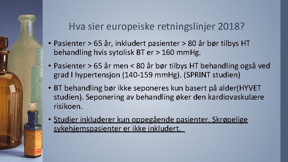 Hva sier europeiske retningslinjer 2018? • Pasienter > 65 år, inkludert pasienter > 80