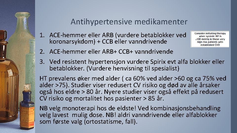 Antihypertensive medikamenter 1. ACE-hemmer eller ARB (vurdere betablokker ved koronarsykdom) + CCB eller vanndrivende