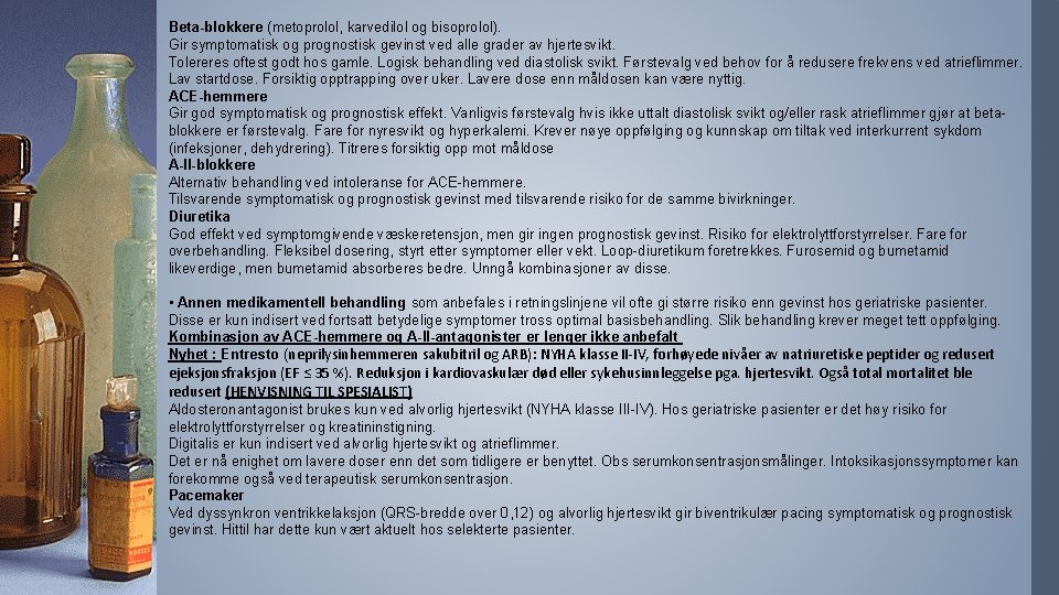 Beta-blokkere (metoprolol, karvedilol og bisoprolol). Gir symptomatisk og prognostisk gevinst ved alle grader av