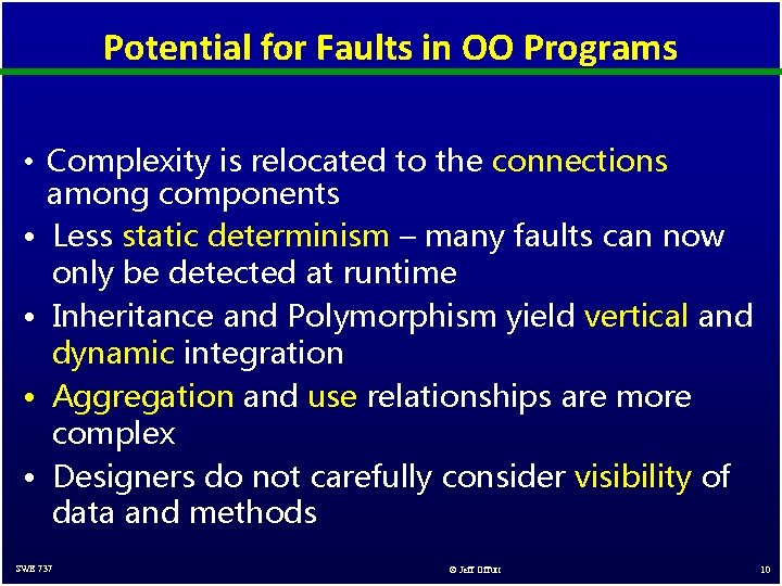 Potential for Faults in OO Programs • Complexity is relocated to the connections among