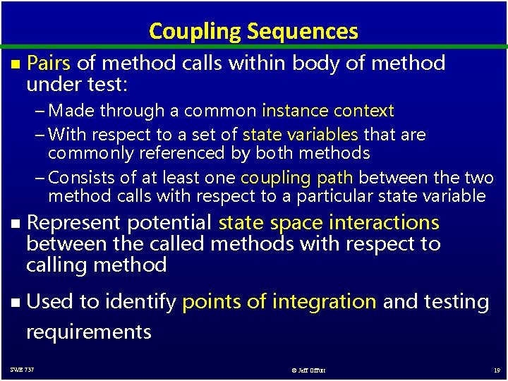 Coupling Sequences n Pairs of method calls within body of method under test: –