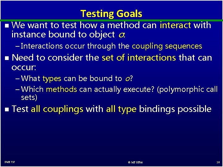 Testing Goals n We want to test how a method can interact with instance