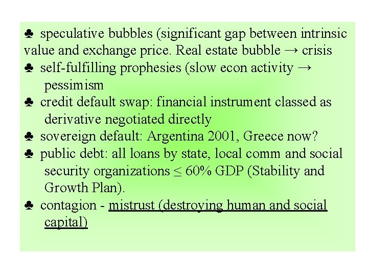 ♣ speculative bubbles (significant gap between intrinsic value and exchange price. Real estate bubble