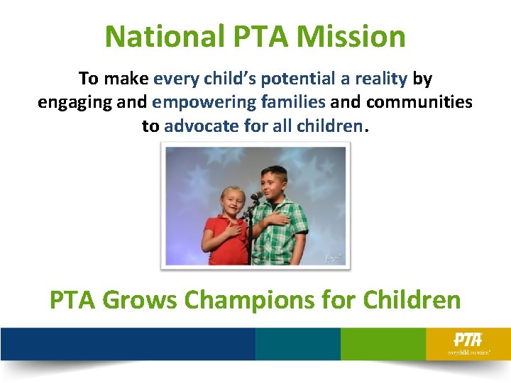 National PTA Mission To make every child’s potential a reality by engaging and empowering