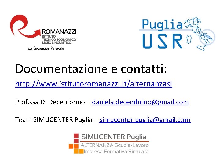 Documentazione e contatti: http: //www. istitutoromanazzi. it/alternanzasl Prof. ssa D. Decembrino – daniela. decembrino@gmail.