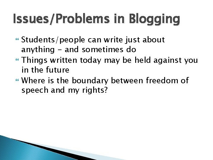 Issues/Problems in Blogging Students/people can write just about anything - and sometimes do Things