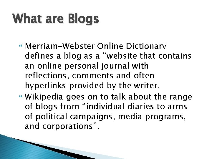 What are Blogs Merriam-Webster Online Dictionary defines a blog as a “website that contains