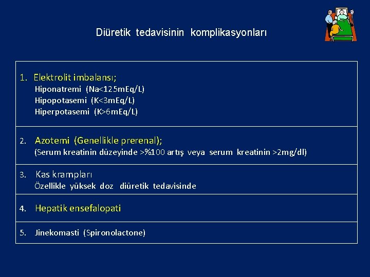 Diüretik tedavisinin komplikasyonları 1. Elektrolit imbalansı; Hiponatremi (Na<125 m. Eq/L) Hipopotasemi (K<3 m. Eq/L)