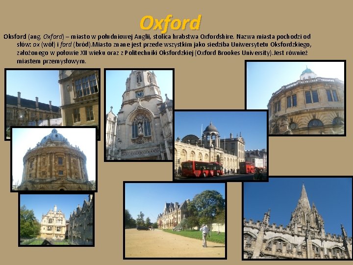 Oxford Oksford (ang. Oxford) – miasto w południowej Anglii, stolica hrabstwa Oxfordshire. Nazwa miasta