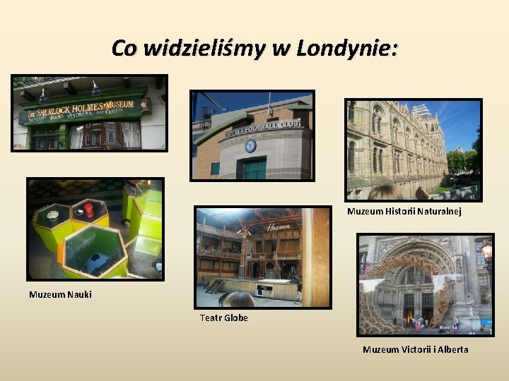 Co widzieliśmy w Londynie: Muzeum Historii Naturalnej Muzeum Nauki Teatr Globe Muzeum Victorii i