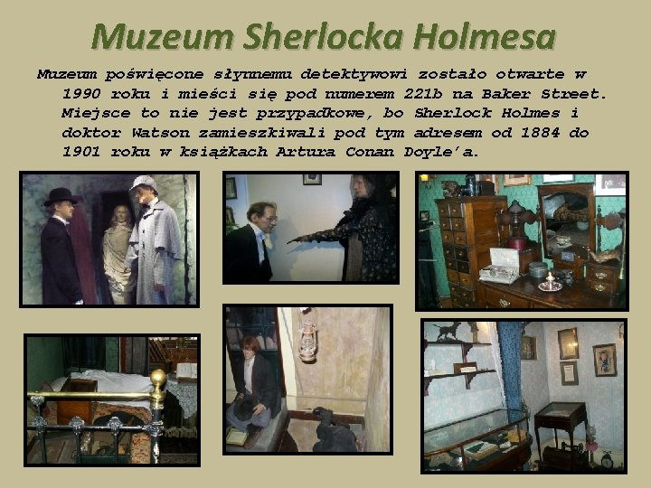 Muzeum Sherlocka Holmesa Muzeum poświęcone słynnemu detektywowi zostało otwarte w 1990 roku i mieści