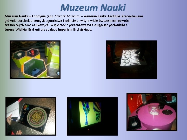 Muzeum Nauki w Londynie (ang. Science Museum) – muzeum nauki i techniki. Prezentowano głównie