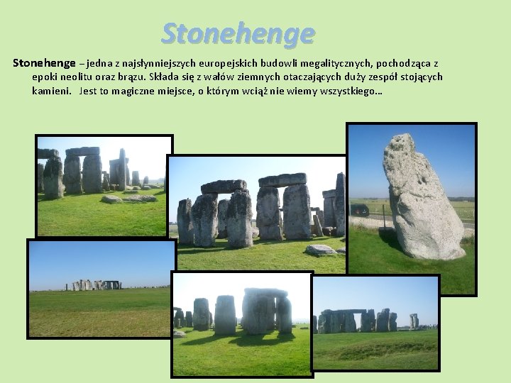 Stonehenge – jedna z najsłynniejszych europejskich budowli megalitycznych, pochodząca z epoki neolitu oraz brązu.