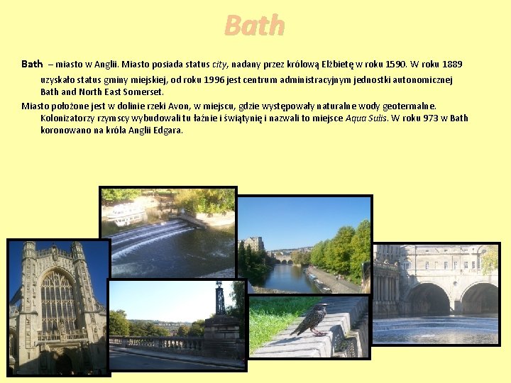 Bath – miasto w Anglii. Miasto posiada status city, nadany przez królową Elżbietę w