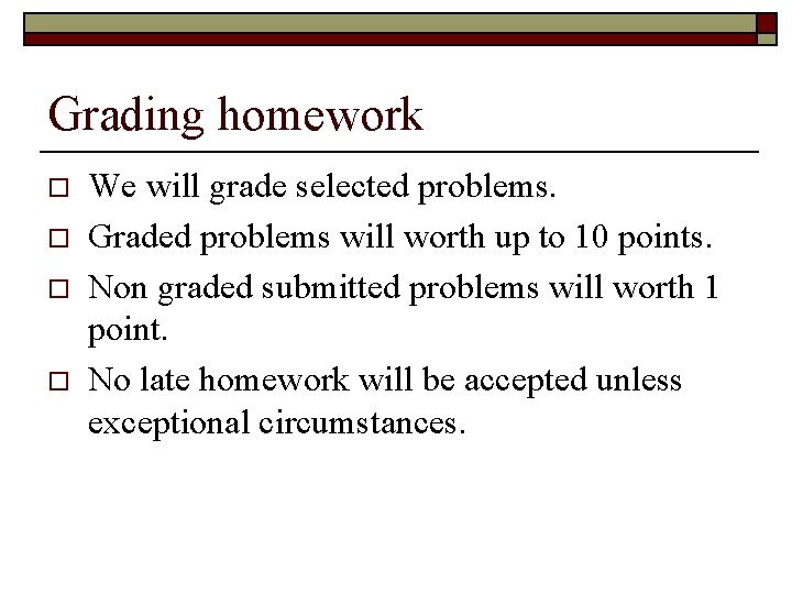 Grading homework o o We will grade selected problems. Graded problems will worth up