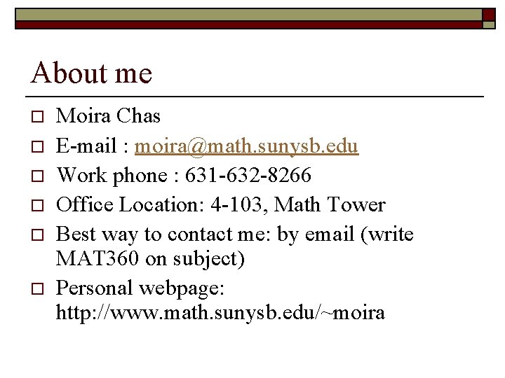 About me o o o Moira Chas E-mail : moira@math. sunysb. edu Work phone