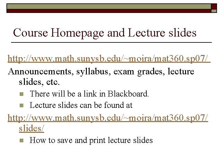 Course Homepage and Lecture slides http: //www. math. sunysb. edu/~moira/mat 360. sp 07/ Announcements,