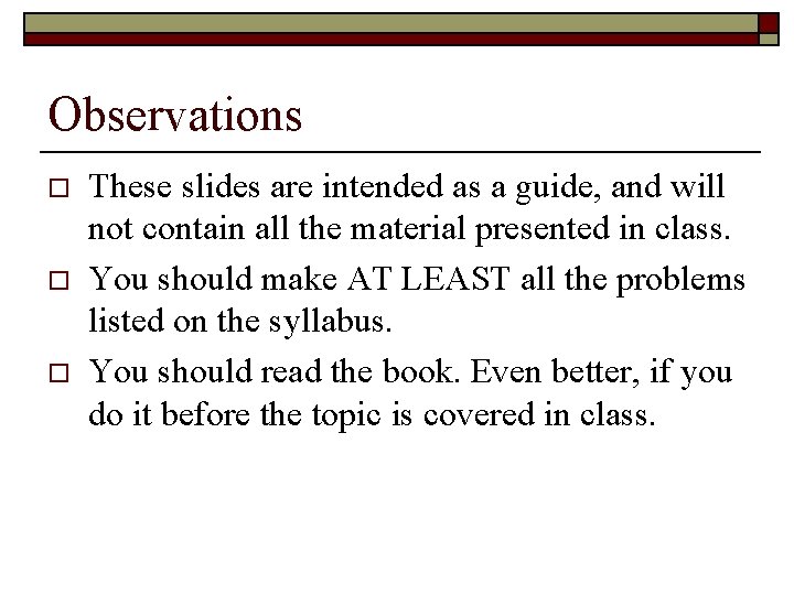 Observations o o o These slides are intended as a guide, and will not