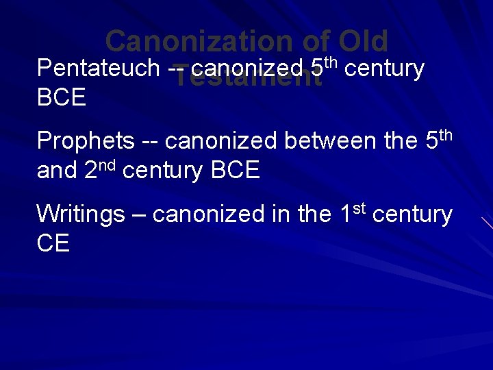 Canonization of Old th Pentateuch -canonized 5 century Testament BCE Prophets -- canonized between