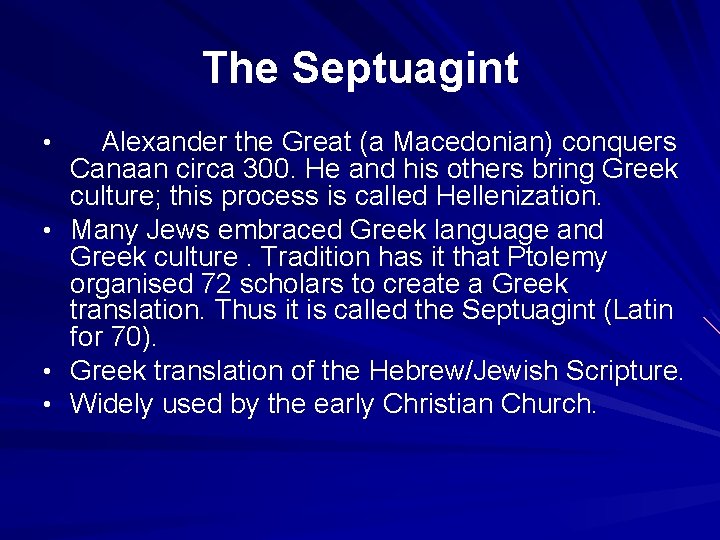 The Septuagint • • Alexander the Great (a Macedonian) conquers Canaan circa 300. He