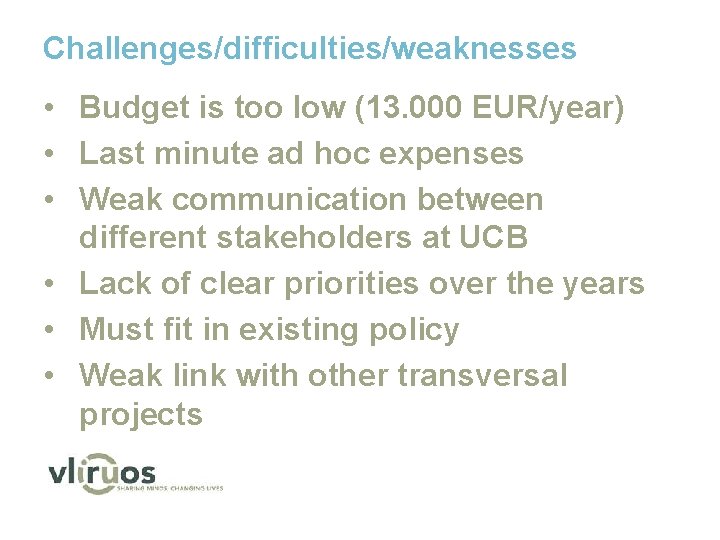 Challenges/difficulties/weaknesses • Budget is too low (13. 000 EUR/year) • Last minute ad hoc