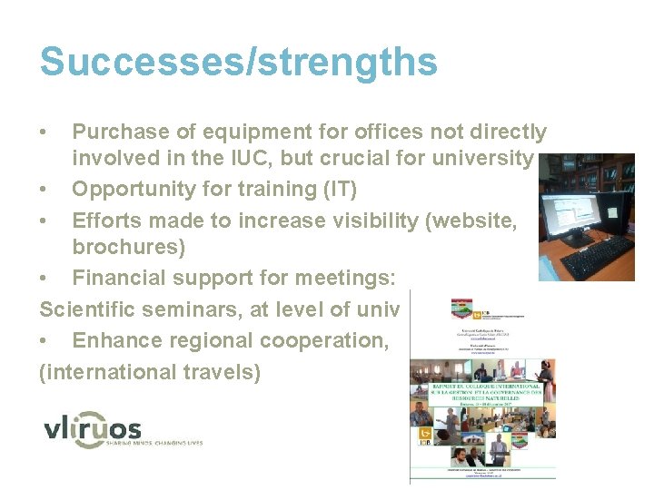 Successes/strengths • Purchase of equipment for offices not directly involved in the IUC, but