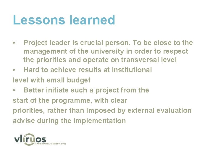Lessons learned • Project leader is crucial person. To be close to the management