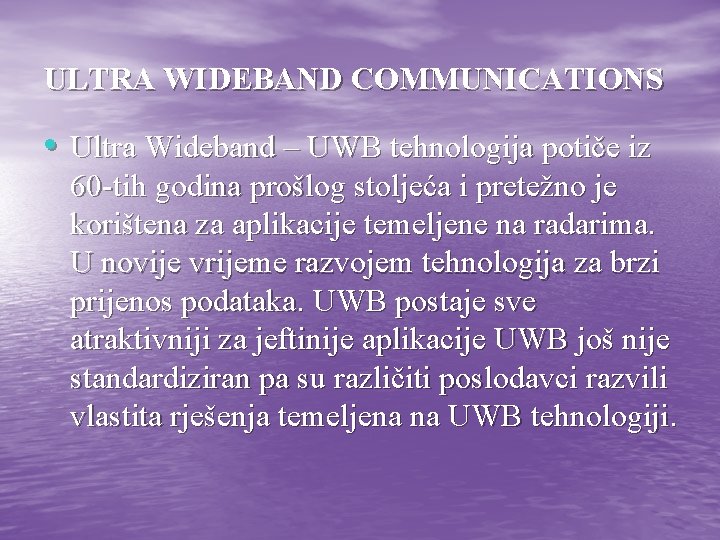 ULTRA WIDEBAND COMMUNICATIONS • Ultra Wideband – UWB tehnologija potiče iz 60 -tih godina