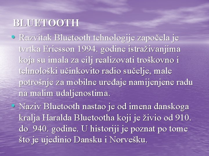 BLUETOOTH • Razvitak Bluetooth tehnologije započela je • tvrtka Ericsson 1994. godine istraživanjima koja