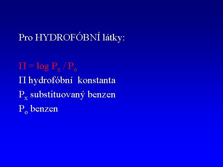 Pro HYDROFÓBNÍ látky: Π = log Px / Po Π hydrofóbní konstanta Px substituovaný
