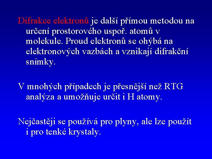 Difrakce elektronů je další přímou metodou na určení prostorového uspoř. atomů v molekule. Proud