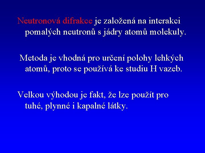 Neutronová difrakce je založená na interakci pomalých neutronů s jádry atomů molekuly. Metoda je