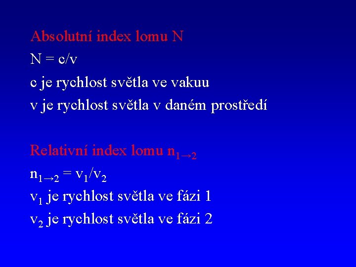 Absolutní index lomu N N = c/v c je rychlost světla ve vakuu v