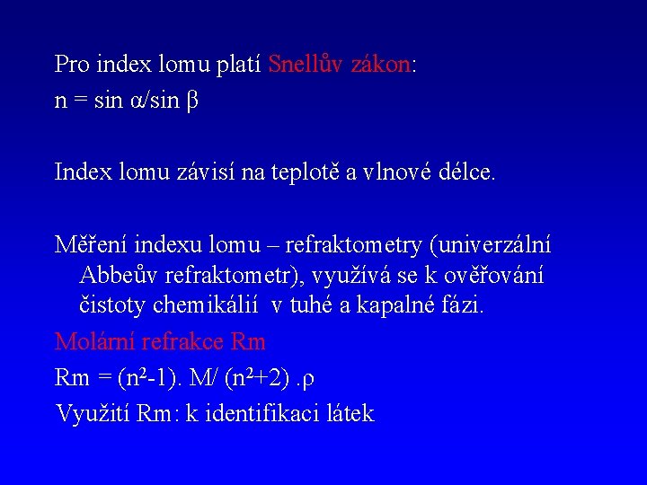 Pro index lomu platí Snellův zákon: n = sin α/sin β Index lomu závisí