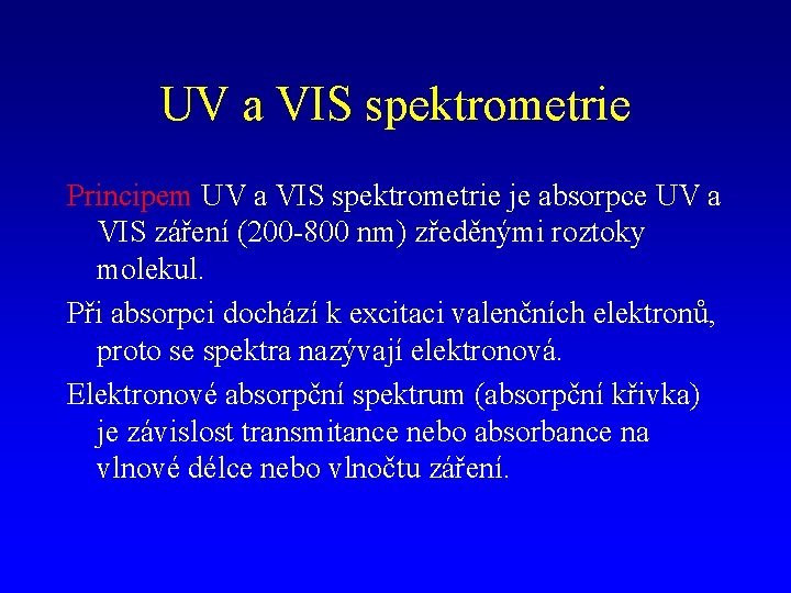 UV a VIS spektrometrie Principem UV a VIS spektrometrie je absorpce UV a VIS