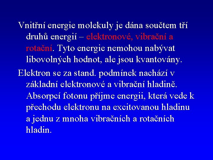 Vnitřní energie molekuly je dána součtem tří druhů energií – elektronové, vibrační a rotační.