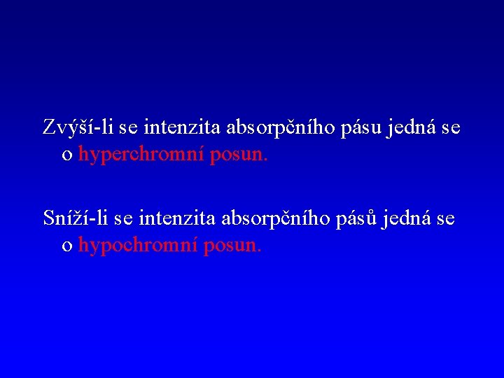 Zvýší-li se intenzita absorpčního pásu jedná se o hyperchromní posun. Sníží-li se intenzita absorpčního