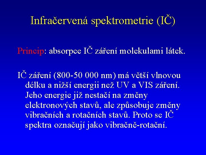 Infračervená spektrometrie (IČ) Princip: absorpce IČ záření molekulami látek. IČ záření (800 -50 000
