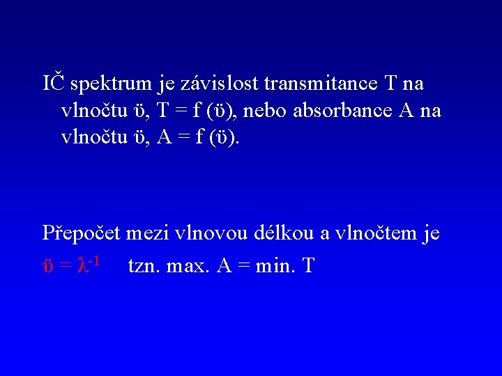 IČ spektrum je závislost transmitance T na vlnočtu ϋ, T = f (ϋ), nebo