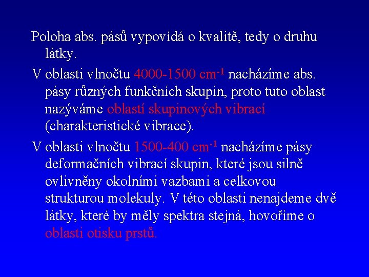 Poloha abs. pásů vypovídá o kvalitě, tedy o druhu látky. V oblasti vlnočtu 4000