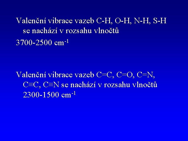 Valenční vibrace vazeb C-H, O-H, N-H, S-H se nachází v rozsahu vlnočtů 3700 -2500