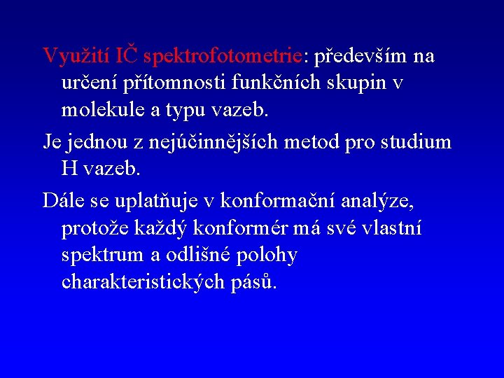 Využití IČ spektrofotometrie: především na určení přítomnosti funkčních skupin v molekule a typu vazeb.