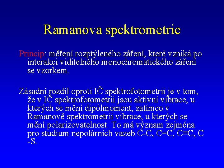 Ramanova spektrometrie Princip: měření rozptýleného záření, které vzniká po interakci viditelného monochromatického záření se