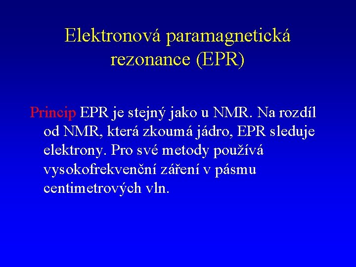 Elektronová paramagnetická rezonance (EPR) Princip EPR je stejný jako u NMR. Na rozdíl od