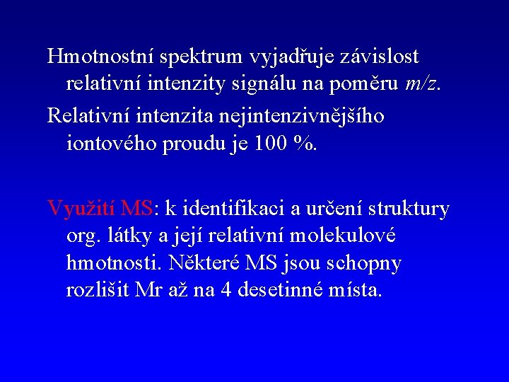 Hmotnostní spektrum vyjadřuje závislost relativní intenzity signálu na poměru m/z. Relativní intenzita nejintenzivnějšího iontového