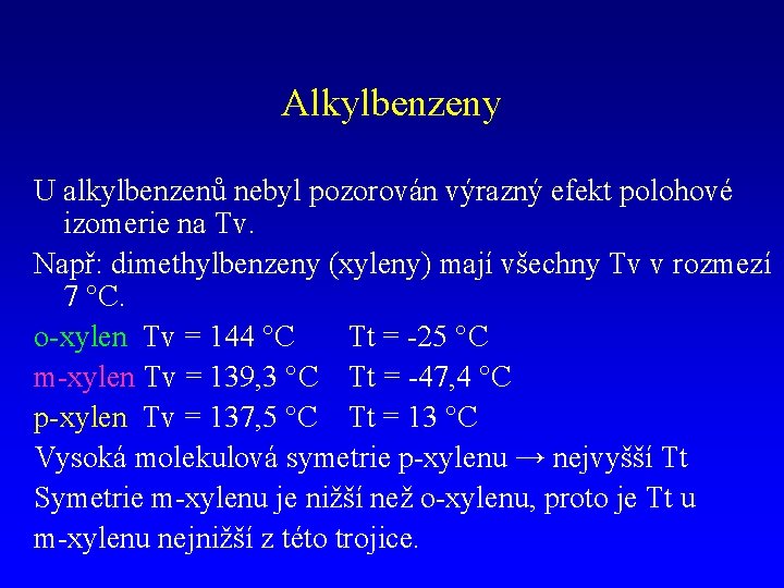 Alkylbenzeny U alkylbenzenů nebyl pozorován výrazný efekt polohové izomerie na Tv. Např: dimethylbenzeny (xyleny)